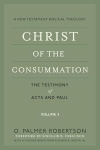 Christ of the Consummation - A New Testament Biblical Theology 